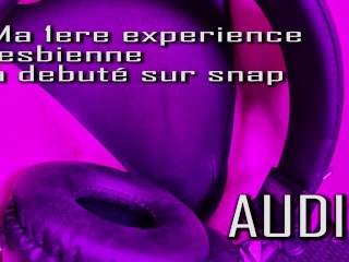 Audio , ma 1ere revel in lesbienne a debute sur snap