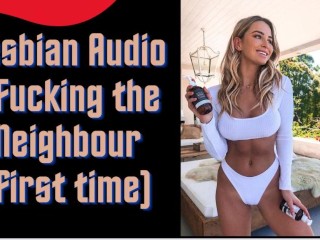 Lesbian Audio – Fucking the Neighbour (First Time)